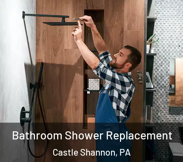  Bathroom Shower Replacement Castle Shannon, PA