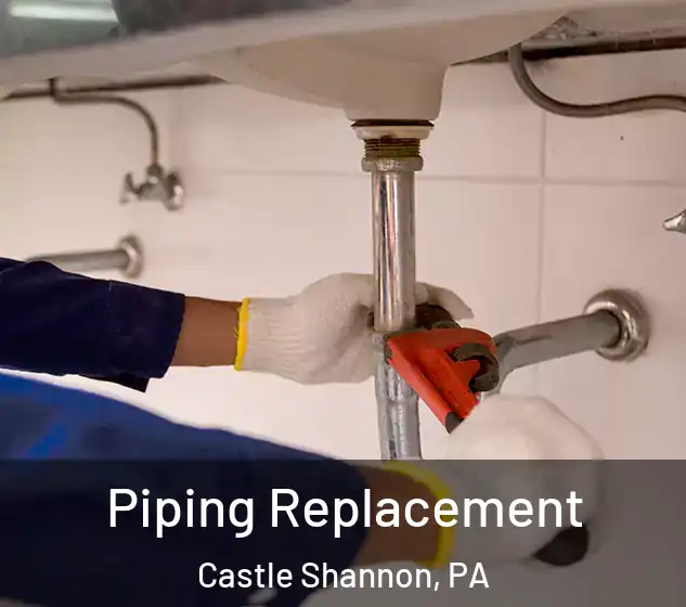  Piping Replacement Castle Shannon, PA
